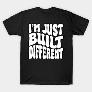 i'm juste built different T-Shirt